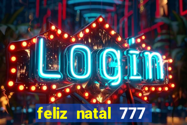 feliz natal 777 plataforma login